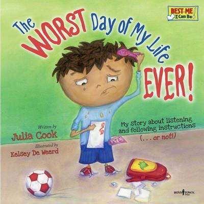 WORST Day of My Life EVER!: My Story of Listening and Following Instructions … or Not! - Julia Cook