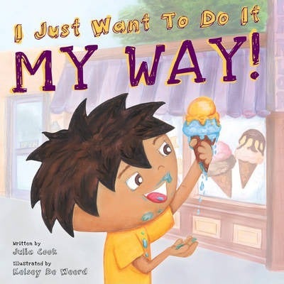 I Just Want to Do it My Way! - Julia Cook