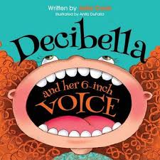 Decibella and Her 6 Inch Voice - Julia Cook