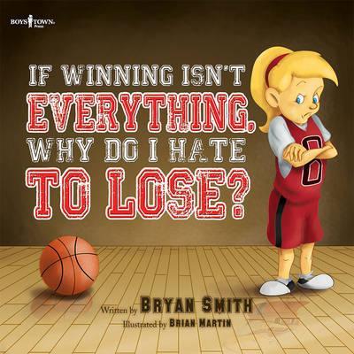If Winning Isn't Everything, Why Do I Hate To Lose - Bryan Smith