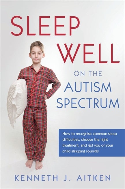 Sleep Well on the Autism Spectrum - Kenneth J. Aitken