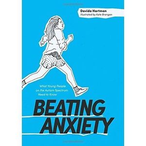 Beating Anxiety - What Young People on the Autism Spectrum Need to Know - Davida Hartman