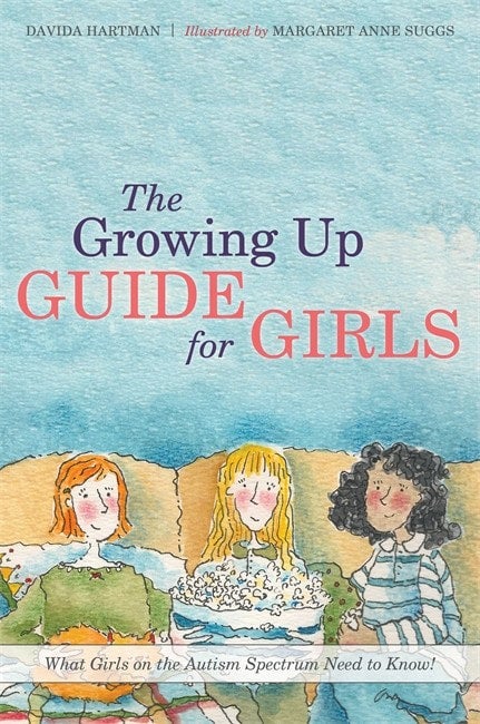 Growing Up Guide for Girls: What Girls on the Autism Spectrum Need to Know! - Davida Hartman