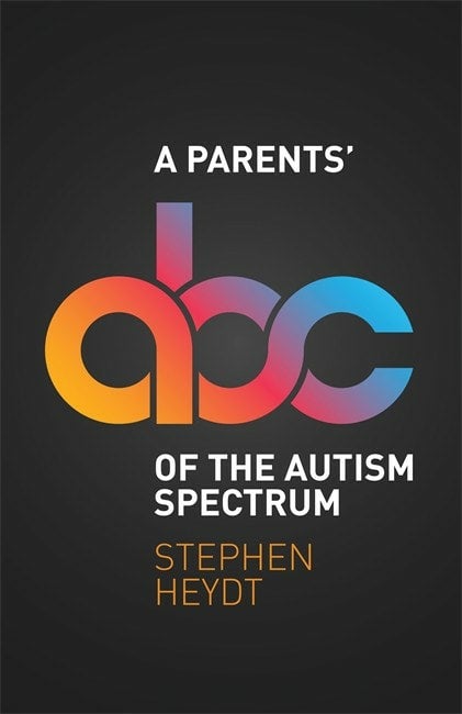 Parents ABC of the Autism Spectrum - Stephen Heydt